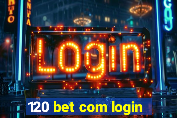 120 bet com login